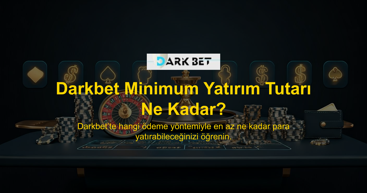 Darkbet Minimum Yatırım Tutarı Ne Kadar?