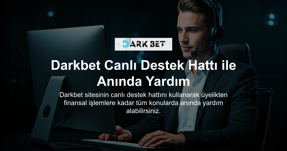Darkbet Canlı Destek Hattı ile Anında Yardım
