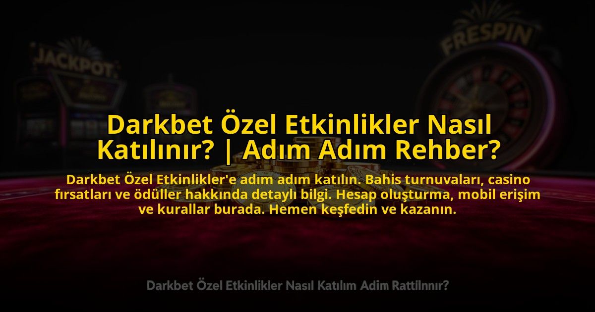 Darkbet-Ozel-Etkinlikler-Nasil-Katilinir-Adim-Adim-Rehber-overlay-1773617207.jpg