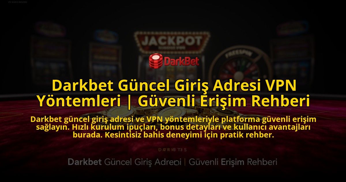 Darkbet-Guncel-Giris-Adresi-VPN-Yontemleri-Guvenli-Erisim-Rehberi-overlay-1776640069.jpg
